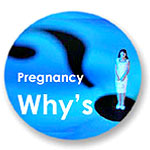 Pregnancy WHY's